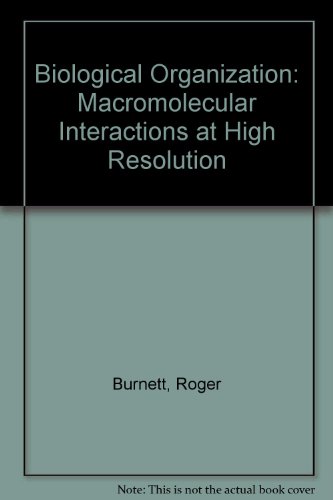 Book Biological Organization: Macromolecular Interactions At High Resolution free