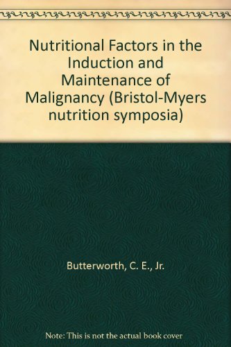 Book Nutritional Factors In The Induction And Maintenance Of Malignancy (bristol-myers Nutrition Symposia) free