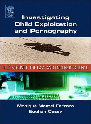Book Investigating Child Exploitation and Pornography: The Internet, Law and Forensic Science free