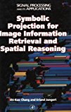 Book Symbolic Projection for Image Information Retrieval and Spatial Reasoning: Theory, Applications and Systems for Image Information Retrieval and ... (Signal Processing and its Applications) free