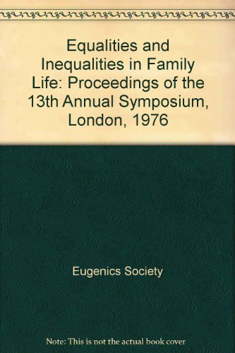 Book Equalities and inequalities in family life: Proceedings of the thirteenth annual symposium of the Eugenics Society, London 1976 free