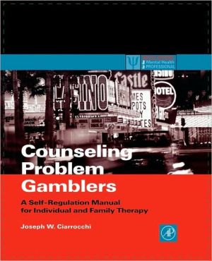Book Counseling Problem Gamblers: A Self-Regulation Manual for Individual and Family Therapy (Practical Resources for the Mental Health Professional) free