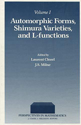 Book Automorphic Forms, Shimura Varieties and L-functions, Vol. 1: Proceedings of a Conference Held at the Unviversity of Michigan, Ann Arbor, July 6-16, 1988 (Perspectives in Mathematics, Vol. 10) free