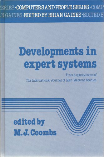 Book Developments in Expert Systems: From a Special Issue of the International Journal of Man-Machine Studies (Computers and People Series) free