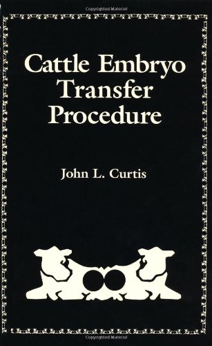 Book Cattle Embryo Transfer Procedure: An Instructional Manual for the Rancher, Dairyman, Artificial Insemination Technician, Animal Scientist, and Veterinarian free