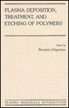 Book Plasma Deposition, Treatment, and Etching of Polymers: The Treatment and Etching of Polymers (Plasma-Materials Interactions) free