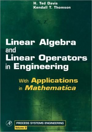 Book Linear Algebra and Linear Operators in Engineering: With Applications in Mathematica® (Volume 3) (Process Systems Engineering, Volume 3) free