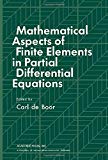 Book Mathematical aspects of finite elements in partial differential equations: Proceedings of a symposium conducted by the Mathematics Research Center, ... University of Wisconsin--Madison ; no. 33) free