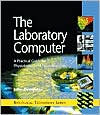 Book The Laboratory Computer: A Practical Guide for Physiologists and Neuroscientists (Biological Techniques Series) free