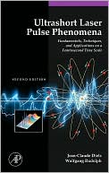 Book Ultrashort Laser Pulse Phenomena: Fundamentals, Techniques, and Applications on a Femtosecond Time Scale (Optics & Photonics Series) free