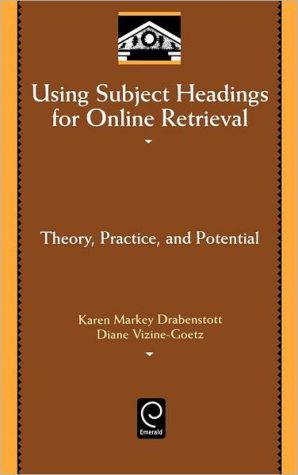 Book Using Subject Headings for Online Retrieval : Theory, Practice, and Potential free