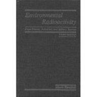 Book Environmental Radioactivity: From Natural, Industrial, and Military Sources free