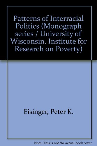 Book Patterns of interracial politics: Conflict and cooperation in the city (Institute for Research on Poverty monograph series) free