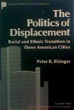 Book The Politics of Displacement: Racial and Ethnic Transition in Three American Cities (Institute for Research on Poverty Monograph Series) free