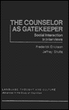 Book The Counselor as Gatekeeper: Social Interaction in Inverviews (Language, Thought, and Culture) free