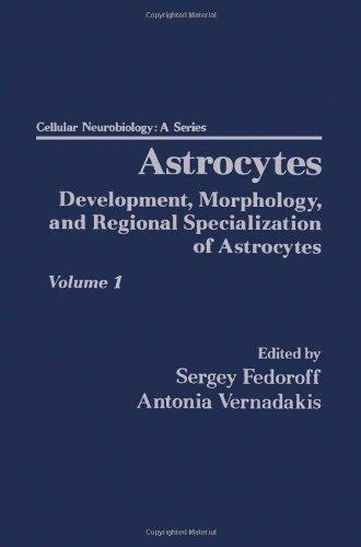 Book Astrocytes: Development, Morphology and Regional Specialization of Astrocytes (Cellular Neurobiology) free