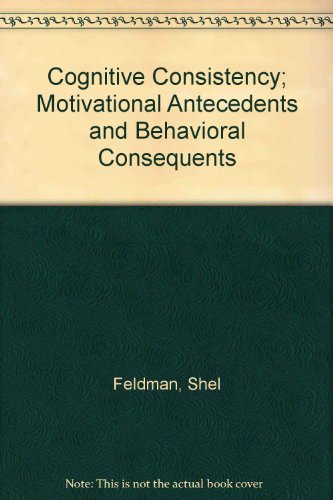 Book Cognitive Consistency; Motivational Antecedents and Behavioral Consequents free