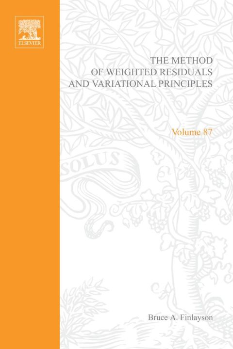 Book The method of weighted residuals and variational principles, with application in fluid mechanics, heat and mass transfer, Volume 87 (Mathematics in Science and Engineering) free