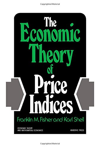 Book The economic theory of price indices;: Two essays on the effects of taste, quality, and technological change (Economic theory and mathematical economics) free