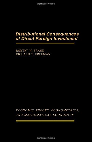 Book Distributional Consequences of Direct Foreign Investment (Economic Theory, Econometrics, and Mathematical Economics) free
