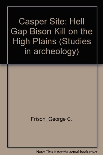Book The Casper Site: A Hell Gap Bison Kill On The High Plains (studies In Archeology) free