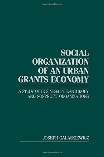 Book Social organization of an urban grants economy: A study of business philanthropy and nonprofit organizations free
