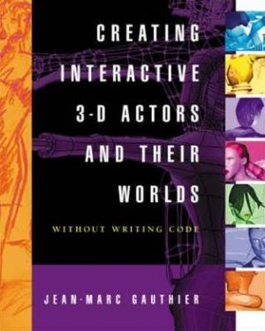 Book Creating Interactive 3-D Actors and Their Worlds (Conquering 3D Graphics) free