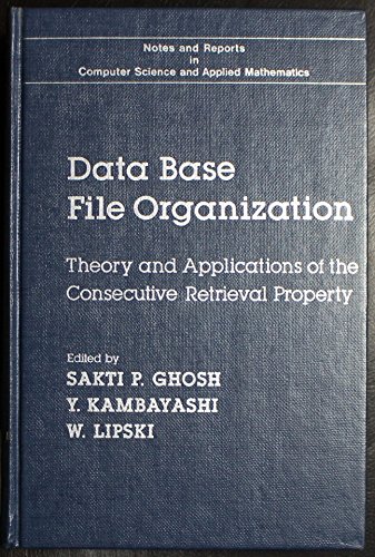 Book Data base file organization: Theory and applications of the consecutive retrieval property (Notes and reports in computer science and applied mathematics) free