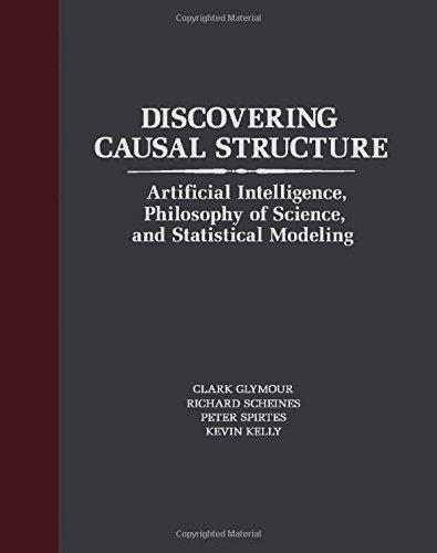 Book Discovering Causal Structure: Artificial Intelligence, Philosophy of Science, and Statistical Modeling free