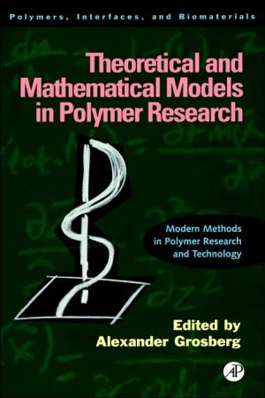 Book Theoretical and Mathematical Models in Polymer Research: Modern Methods in Polymer Research and Technology (Volume 5) (Polymers, Interfaces and Biomaterials, Volume 5) free