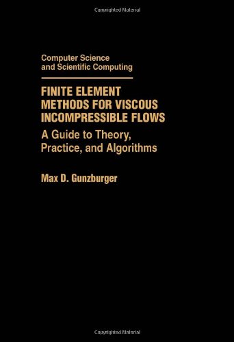 Book Finite Element Methods for Viscous Incompressible Flows: A Guide to Theory, Practice, and Algorithms (Computer Science and Scientific Computing) free