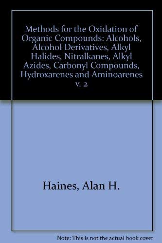 Book Methods for the Oxidation of Organic Compounds: Alcohols, Alcohol Derivatives, Alkyl Halides, Nitroalkanes, Alkyl Azides, Carbonyl Compounds, Hydrox (Best synthetic methods) (v. 2) free