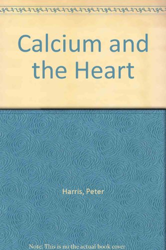 Book Calcium And The Heart: Proceedings Of The Meeting Of The European Section Of The International Study Group For Research In Cardiac Metabolism Held At The Institute Of Cardiology, London, On 6 September, 1970 free