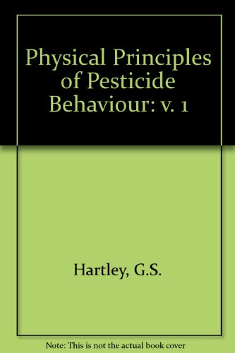 Book Physical principles of pesticide behaviour: The dynamics of applied pesticides in the local environment in relation to biological response (v. 1) free