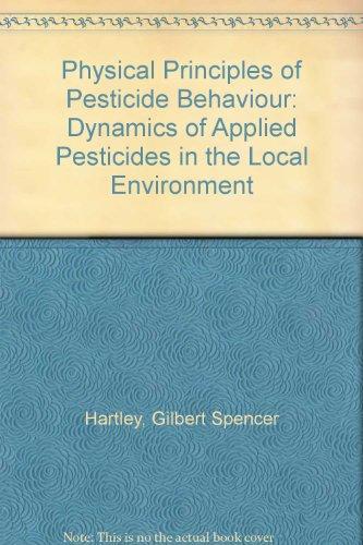 Book Physical Principles Of Pesticide Behaviour: Dynamics Of Applied Pesticides In The Local Environment free