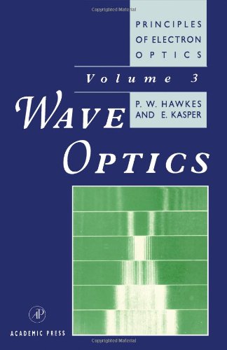 Book Principles of Electron Optics, Volume 3, Third Edition: Wave Optics (Principles of Electron Optics, Vol 3) free