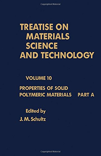Book Properties of Solid Polymeric Materials, Part A (Treatise on Materials Science and Technology: Volume 10) free
