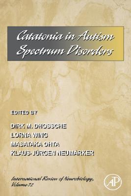 Book Catatonia in Autism Spectrum Disorders (Volume 72) (International Review of Neurobiology, Volume 72) free