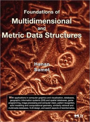 Book Foundations of Multidimensional and Metric Data Structures (The Morgan Kaufmann Series in Computer Graphics) free