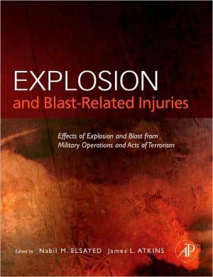 Book Explosion and Blast-Related Injuries: Effects of Explosion and Blast from Military Operations and Acts of Terrorism free
