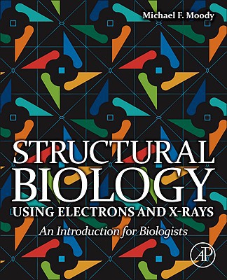 Book Structural Biology Using Electrons and X-rays: An Introduction for Biologists free