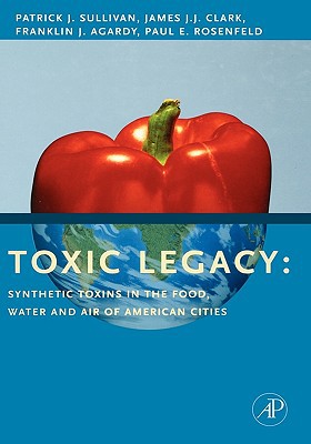 Book Toxic Legacy: Synthetic Toxins in the Food, Water and Air of American Cities free