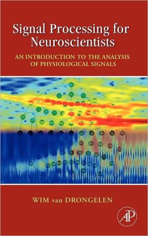 Book Signal Processing for Neuroscientists: An Introduction to the Analysis of Physiological Signals free