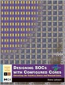 Book Designing SOCs with Configured Cores: Unleashing the Tensilica Xtensa and Diamond Cores (Systems on Silicon) free