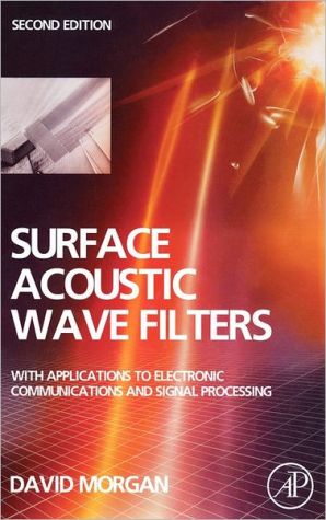 Book Surface Acoustic Wave Filters: With Applications to Electronic Communications and Signal Processing (Studies in Electrical and Electronic Engineering) free