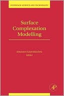 Book Surface Complexation Modelling (Volume 11) (Interface Science and Technology, Volume 11) free