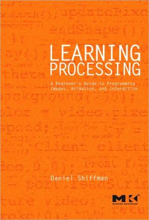 Book Learning Processing: A Beginner's Guide to Programming Images, Animation, and Interaction (Morgan Kaufmann Series in Computer Graphics) free