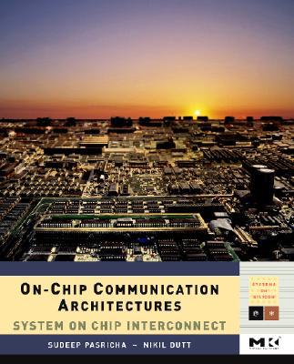 Book On-Chip Communication Architectures: System on Chip Interconnect (Volume -) (Systems on Silicon, Volume -) free