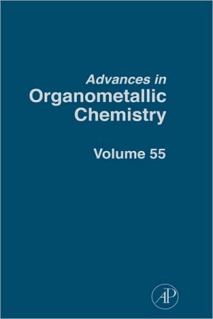 Book Advances in Organometallic Chemistry, Volume 55 (Advances in Organometallic Chemistry) free