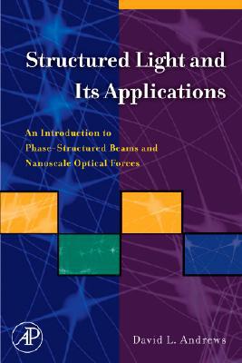 Book Structured Light and Its Applications: An Introduction to Phase-Structured Beams and Nanoscale Optical Forces free
